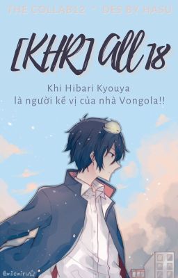 [KHR/ALL18] Khi Hibari Kyouya là người kế vị của nhà Vongola !!