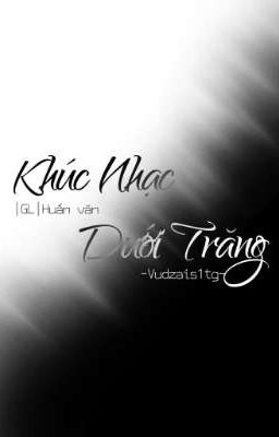 Khúc Nhạc Dưới Trăng |GL| Huấn văn