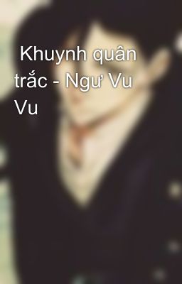  Khuynh quân trắc - Ngư Vu Vu