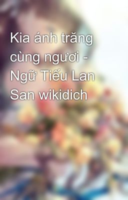 Kia ánh trăng cùng ngươi - Ngữ Tiếu Lan San wikidich