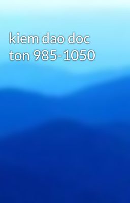 kiem dao doc ton 985-1050