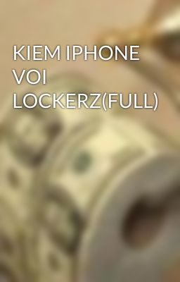 KIEM IPHONE VOI LOCKERZ(FULL)