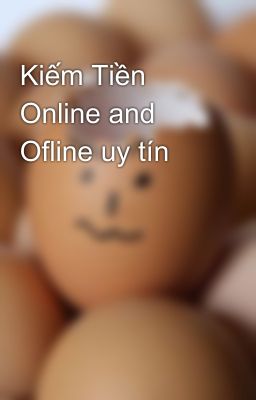 Kiếm Tiền Online and Ofline uy tín