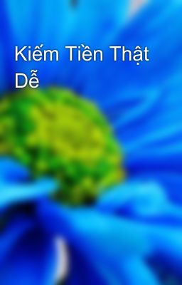 Kiếm Tiền Thật Dễ