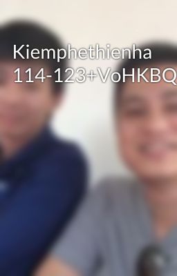 Kiemphethienha 114-123+VoHKBQ6C7+TPtinhkhongQ7C1