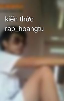 kiến thức rap_hoangtu 