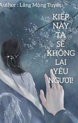 Kiếp Này Ta Sẽ Không Lại Yêu Ngươi!