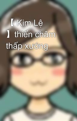 【 Kim Lệ 】thiển châm thấp xướng