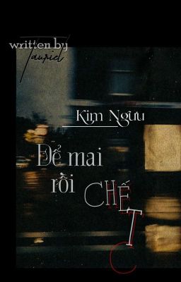 Kim Ngưu  |  Để mai rồi chết