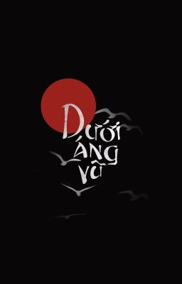 [Kim Ngưu - Ma Kết] Dưới Áng Vũ