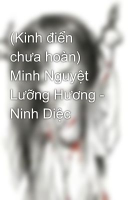 (Kinh điển chưa hoàn) Minh Nguyệt Lưỡng Hương - Ninh Diệc