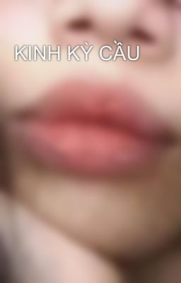 KINH KỲ CẦU