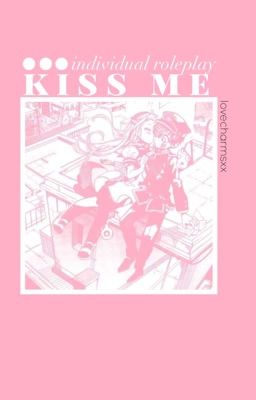 kiss me | individual roleplay