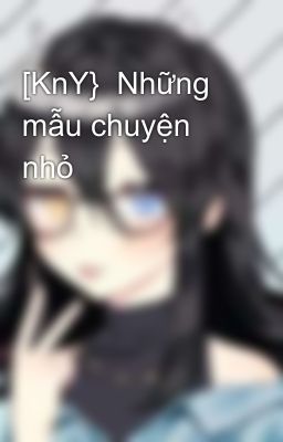 [KnY}  Những mẫu chuyện nhỏ