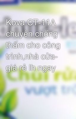 Kova CT-11A chuyên chống thấm cho công trình,nhà cửa- giá rẻ lh ngay