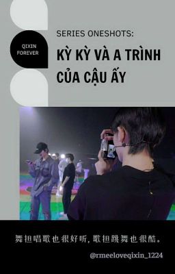 [Kỳ Hâm - Series Oneshots] Kỳ Kỳ Và A Trình Của Cậu Ấy 