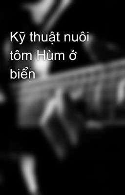 Kỹ thuật nuôi tôm Hùm ở biển