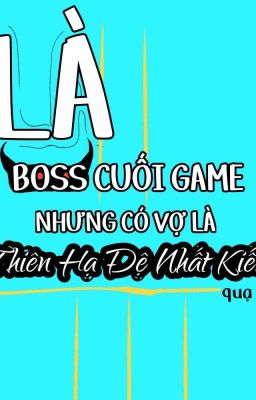 là boss cuối game nhưng có vợ là thiên hạ đệ nhất kiếm