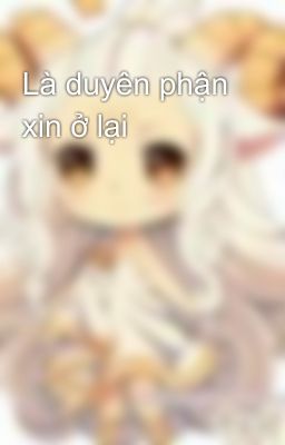 Là duyên phận xin ở lại