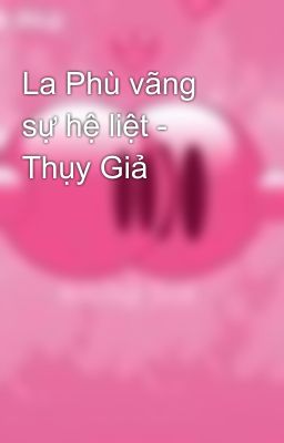 La Phù vãng sự hệ liệt - Thụy Giả