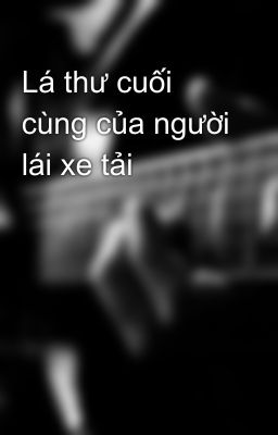 Lá thư cuối cùng của người lái xe tải