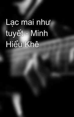 Lạc mai như tuyết - Minh Hiểu Khê