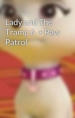 Lady and The Tramp 6  + Paw Patrol