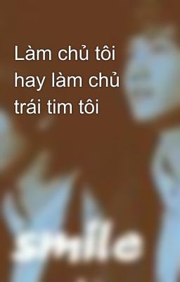 Làm chủ tôi hay làm chủ trái tim tôi