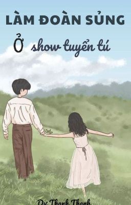 Làm đoàn sủng ở show tuyển tú [Xuyên sách]