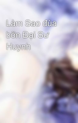 Làm Sao đùa bỡn Đại Sư Huynh