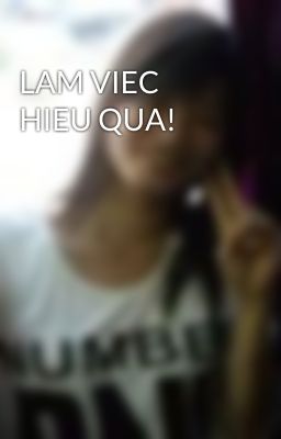 LAM VIEC HIEU QUA!