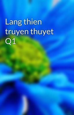 Lang thien truyen thuyet Q1