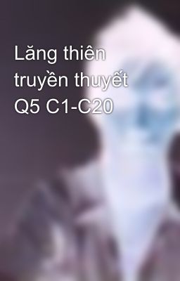 Lăng thiên truyền thuyết Q5 C1-C20