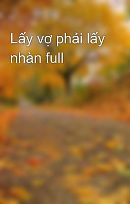 Lấy vợ phải lấy nhàn full