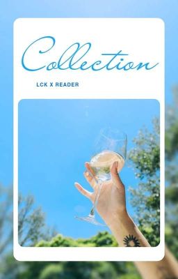 [LCK x Reader] Collection