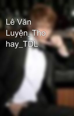 Lê Văn Luyện_Tho hay_TDL