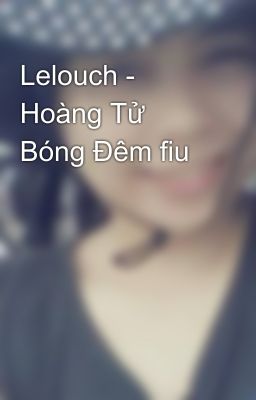 Lelouch - Hoàng Tử Bóng Đêm fiu