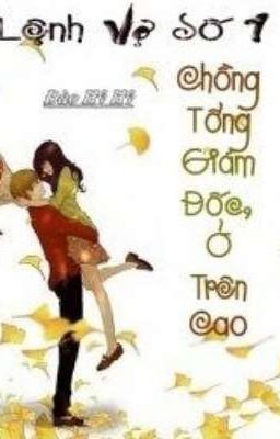 Lệnh Vợ Số! Chồng Tổng Giám Đốc Ở Trên Cao 