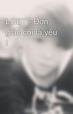 LGBT - Đơn giản chỉ là yêu !