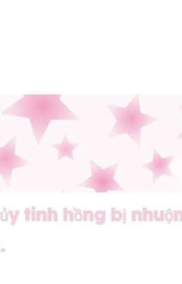 [lhms+lhms2+bđvn+tsbđ] જ⁀➴thủy tinh hồng bị nhuộm bi thương