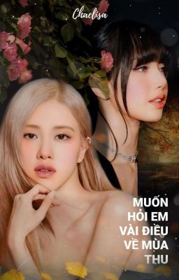 [LiChaeng - JenSoo] MUỐN HỎI EM VÀI ĐIỀU VỀ MÙA THU