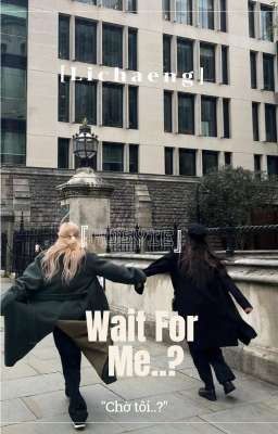 [Lichaeng]• Wait For Me..?