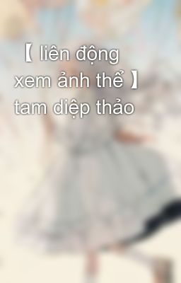 【 liên động xem ảnh thể 】 tam diệp thảo