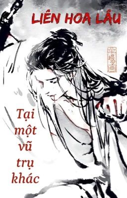 [Liên Hoa Lâu] Tại một vũ trụ khác