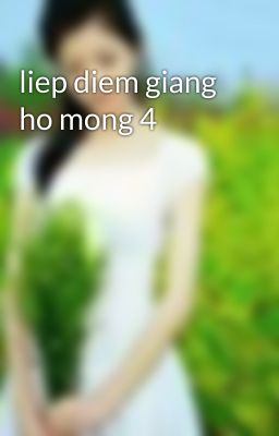 liep diem giang ho mong 4