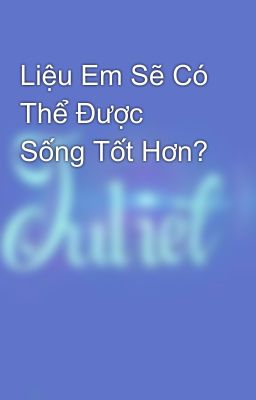 Liệu Em Sẽ Có Thể Được Sống Tốt Hơn?