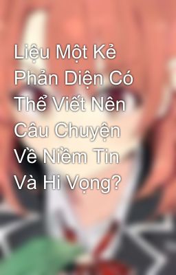 Liệu Một Kẻ Phản Diện Có Thể Viết Nên Câu Chuyện Về Niềm Tin Và Hi Vọng?