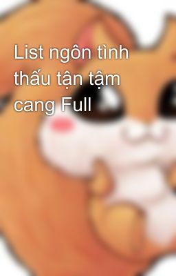 List ngôn tình thấu tận tậm cang Full