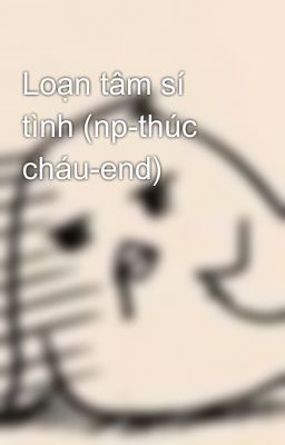 Loạn tâm sí tình (np-thúc cháu-end)