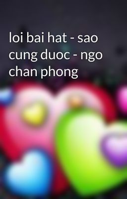 loi bai hat - sao cung duoc - ngo chan phong